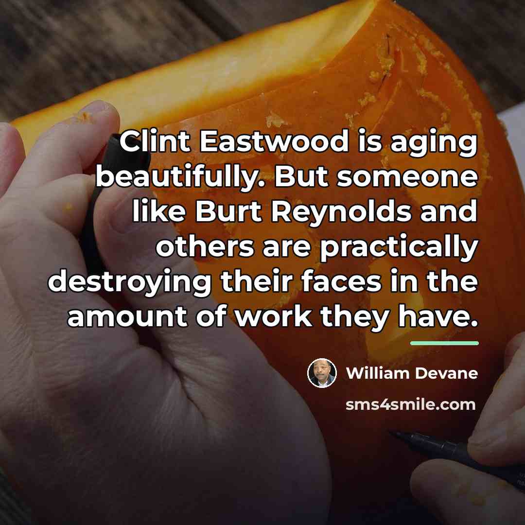 “Clint Eastwood is aging beautifully. But someone like Burt Reynolds…” quote by William Devane