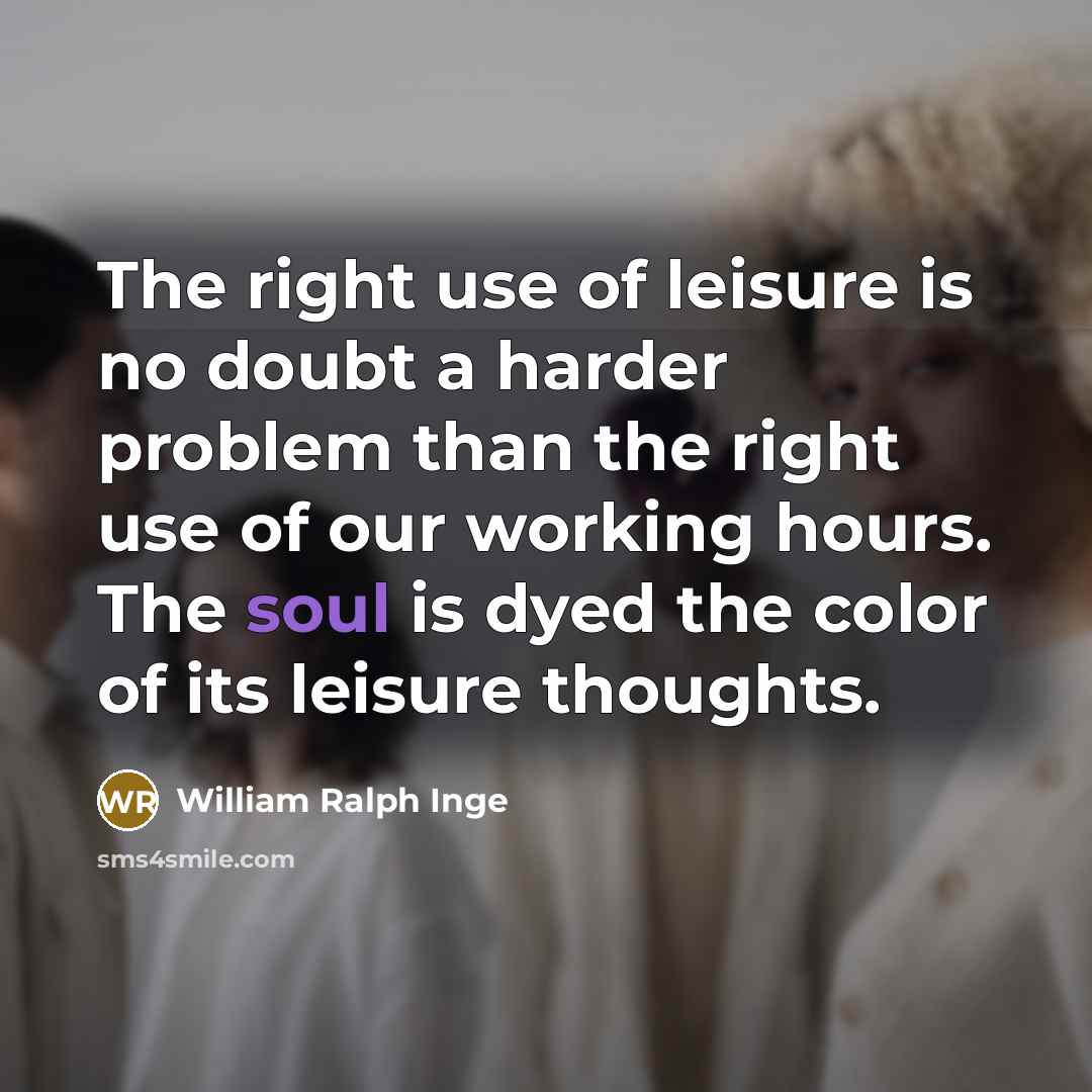 “The right use of leisure is no doubt a harder…” quote by William Ralph Inge