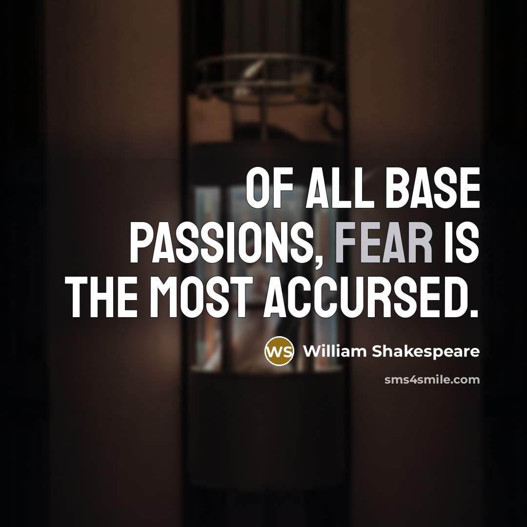 “Of all base passions, fear is the most accursed.…” quote by William Shakespeare