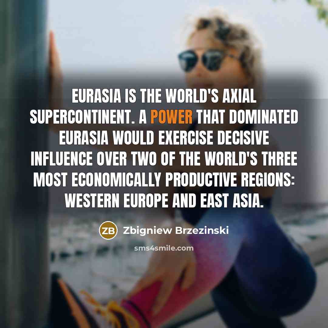“Eurasia is the world's axial supercontinent. A power that dominated…” quote by Zbigniew Brzezinski