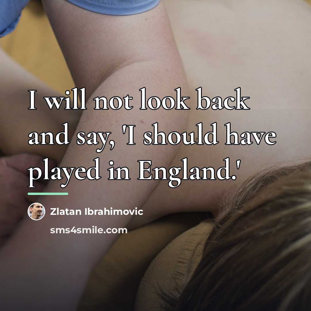 “I will not look back and say, 'I should have…” quote by Zlatan Ibrahimovic