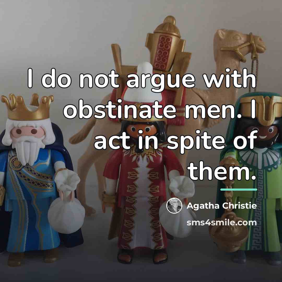 “I do not argue with obstinate men. I act in…” quote by Agatha Christie