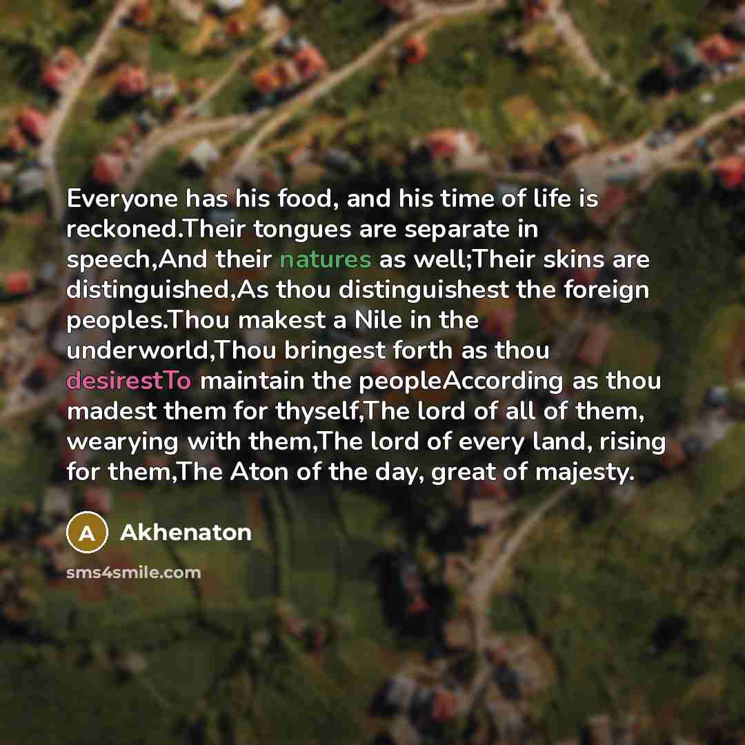 “Everyone has his food, and his time of life is…” quote by Akhenaton