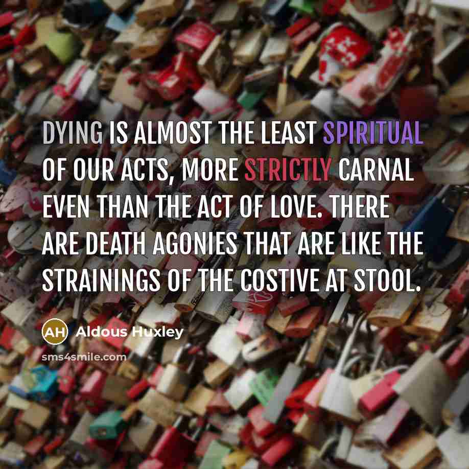 “Dying is almost the least spiritual of our acts, more…” quote by Aldous Huxley
