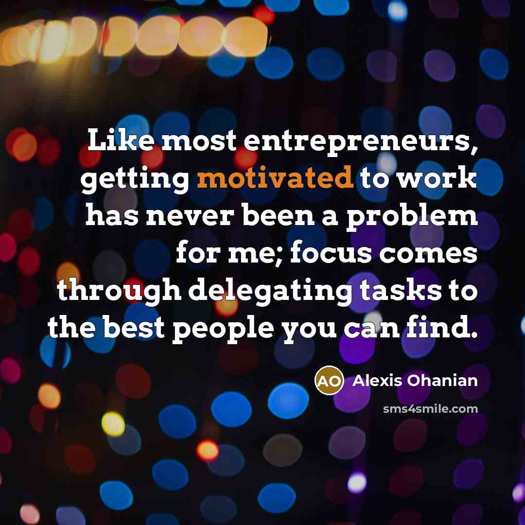 “Like most entrepreneurs, getting motivated to work has never been…” quote by Alexis Ohanian