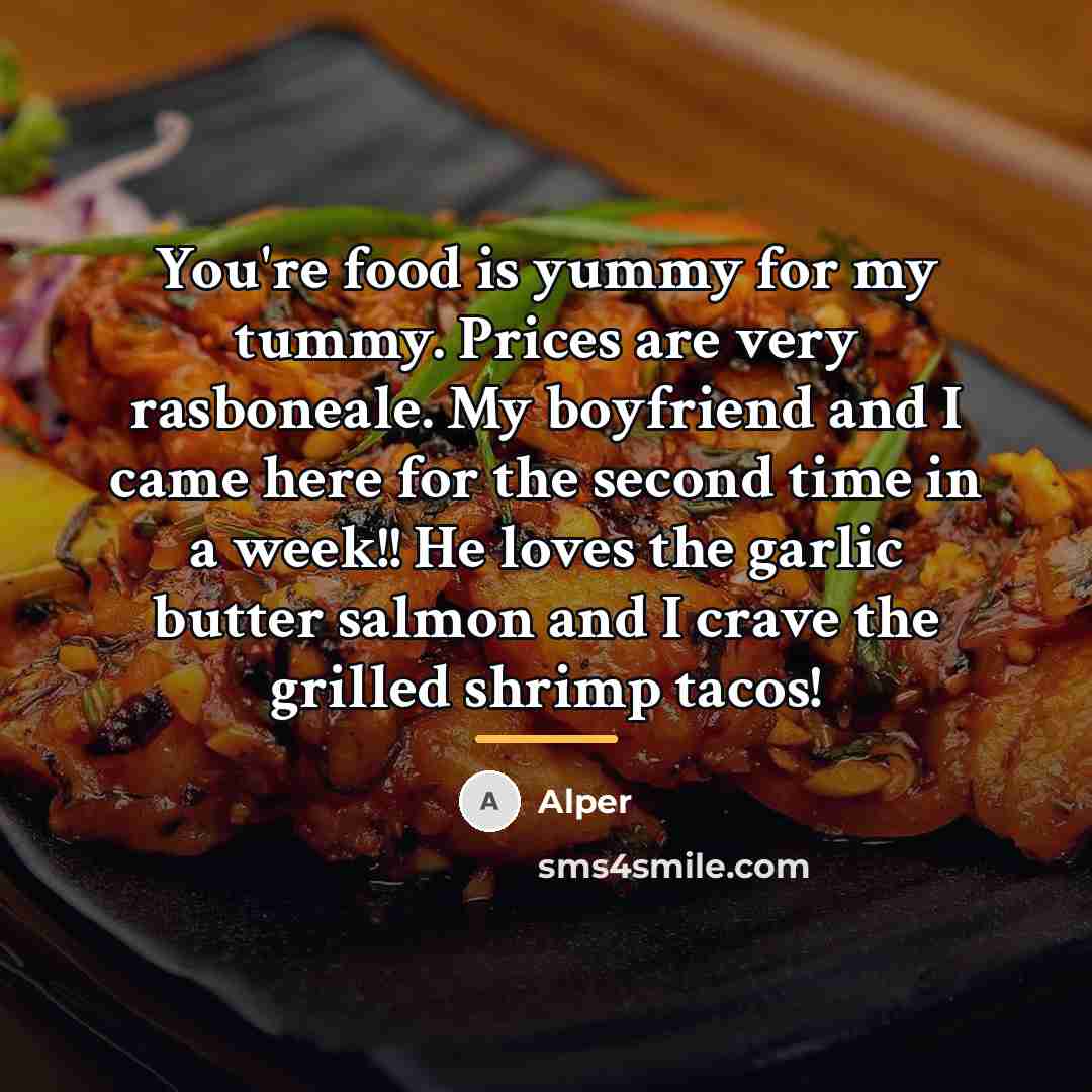 “You're food is yummy for my tummy. Prices are very…” quote by Alper