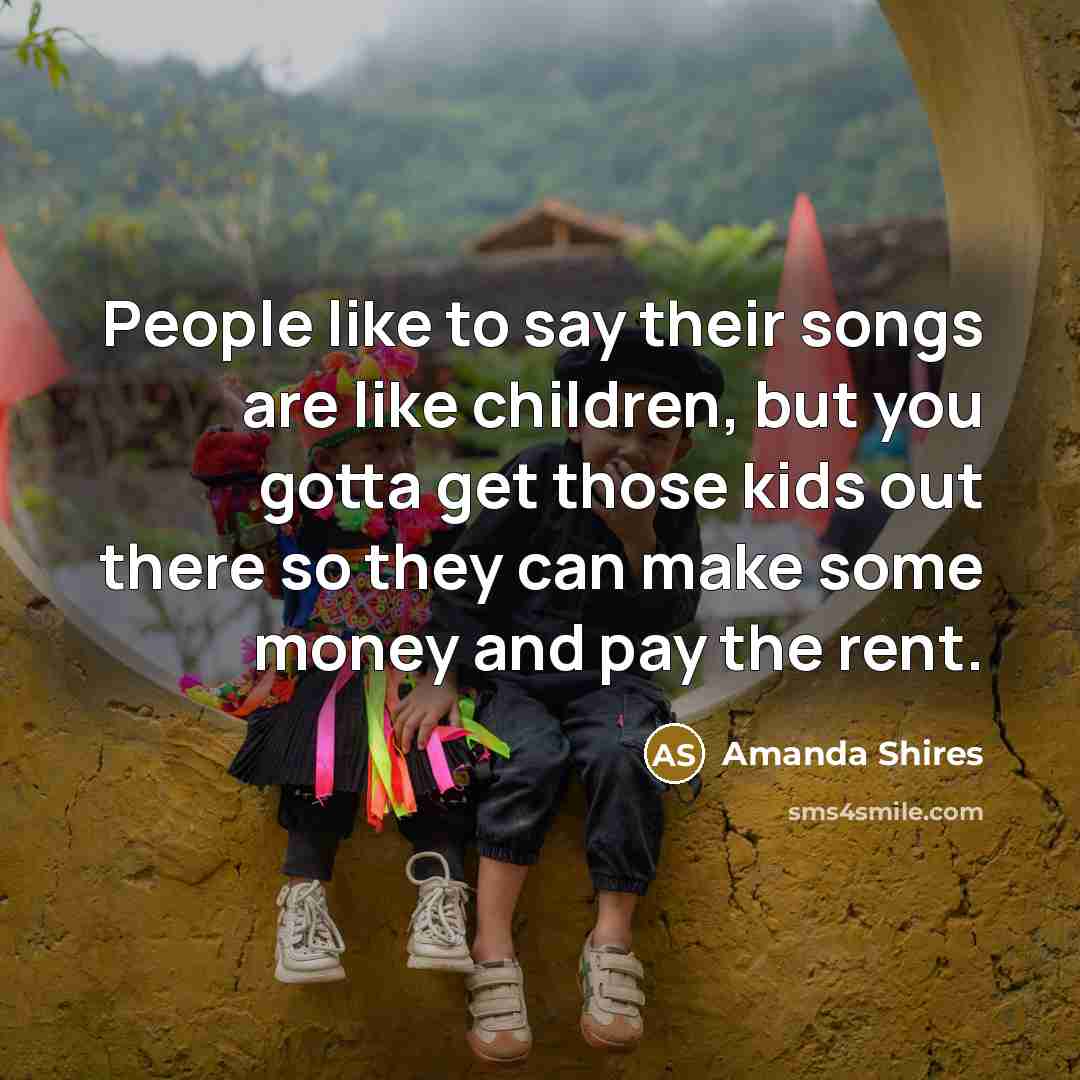 “People like to say their songs are like children, but…” quote by Amanda Shires