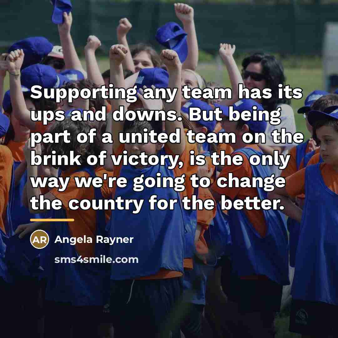 “Supporting any team has its ups and downs. But being…” quote by Angela Rayner