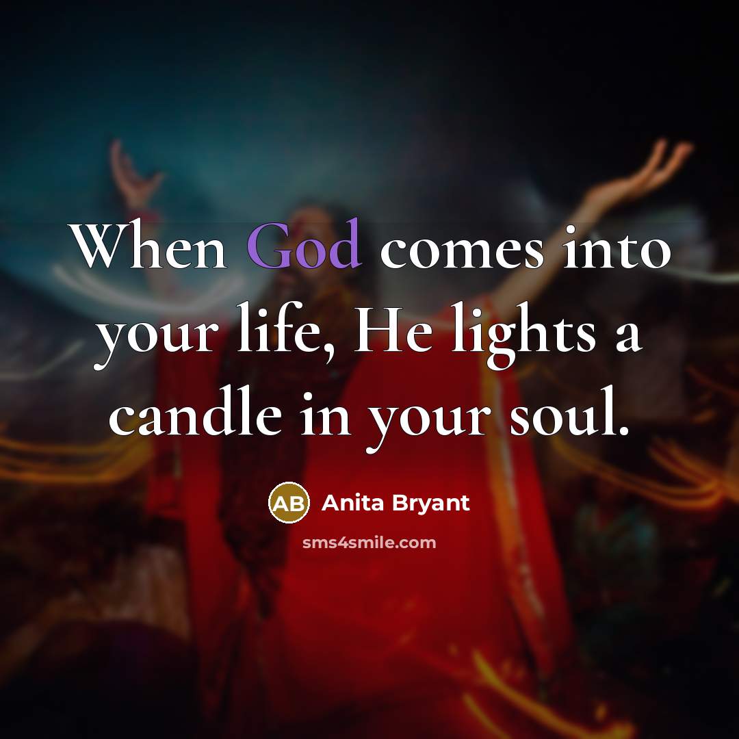 “When God comes into your life, He lights a candle…” quote by Anita Bryant