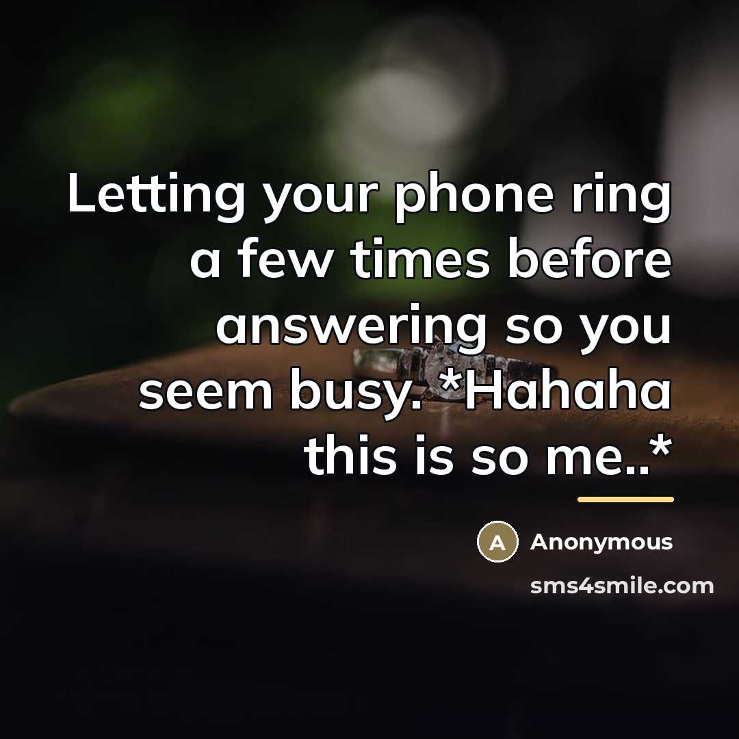 “Letting your phone ring a few times before answering so…” quote by Anonymous
