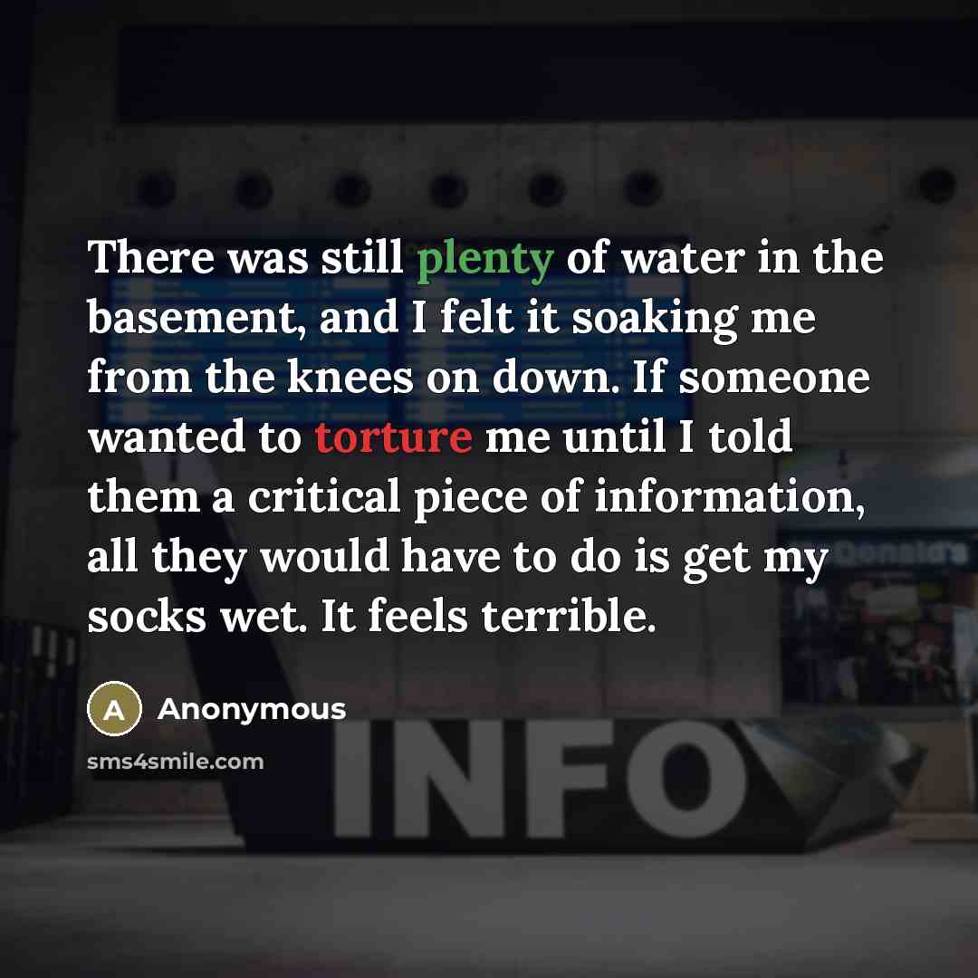 “There was still plenty of water in the basement, and…” quote by Anonymous