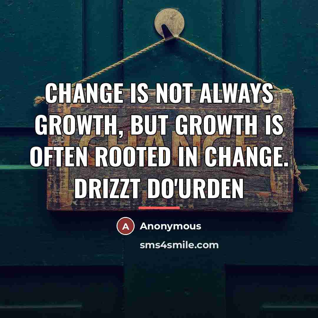 “Change is not always growth, but growth is often rooted…” quote by Anonymous