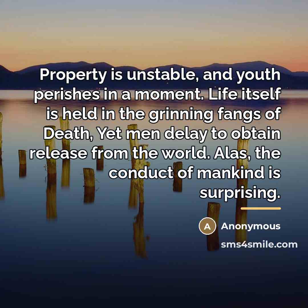 “Property is unstable, and youth perishes in a moment. Life…” quote by Anonymous