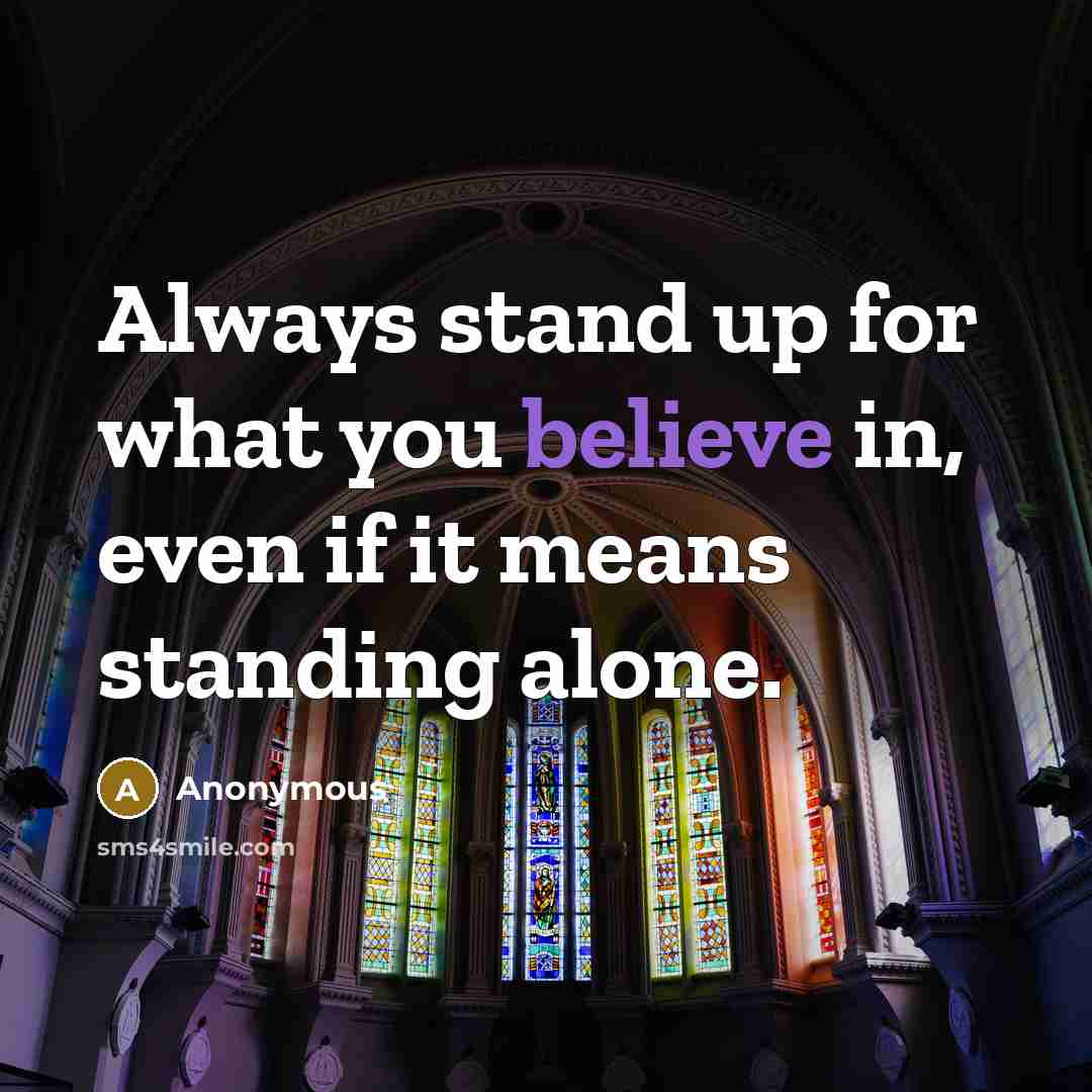 “Always stand up for what you believe in, even if…” quote by Anonymous
