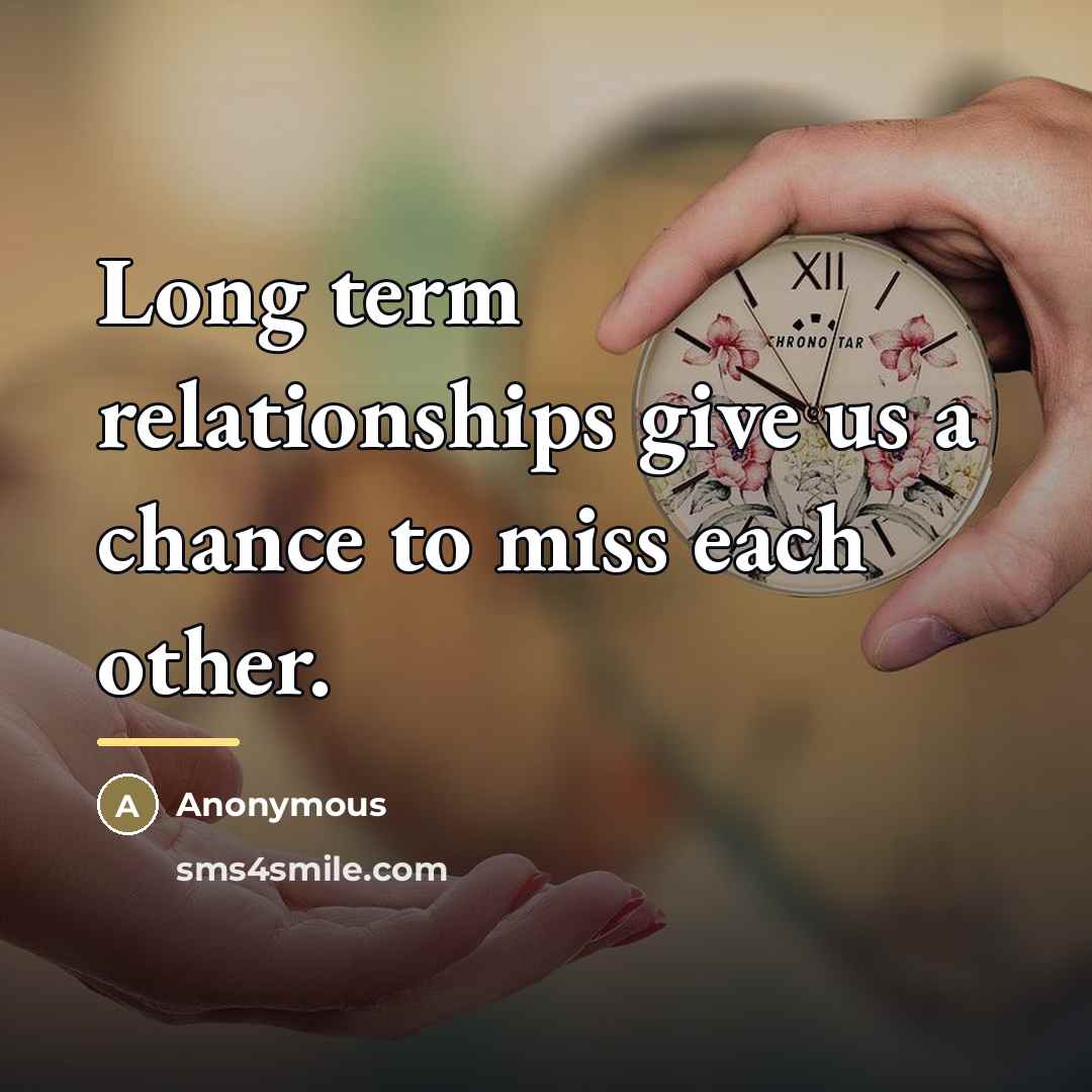 “Long term relationships give us a chance to miss each…” quote by Anonymous