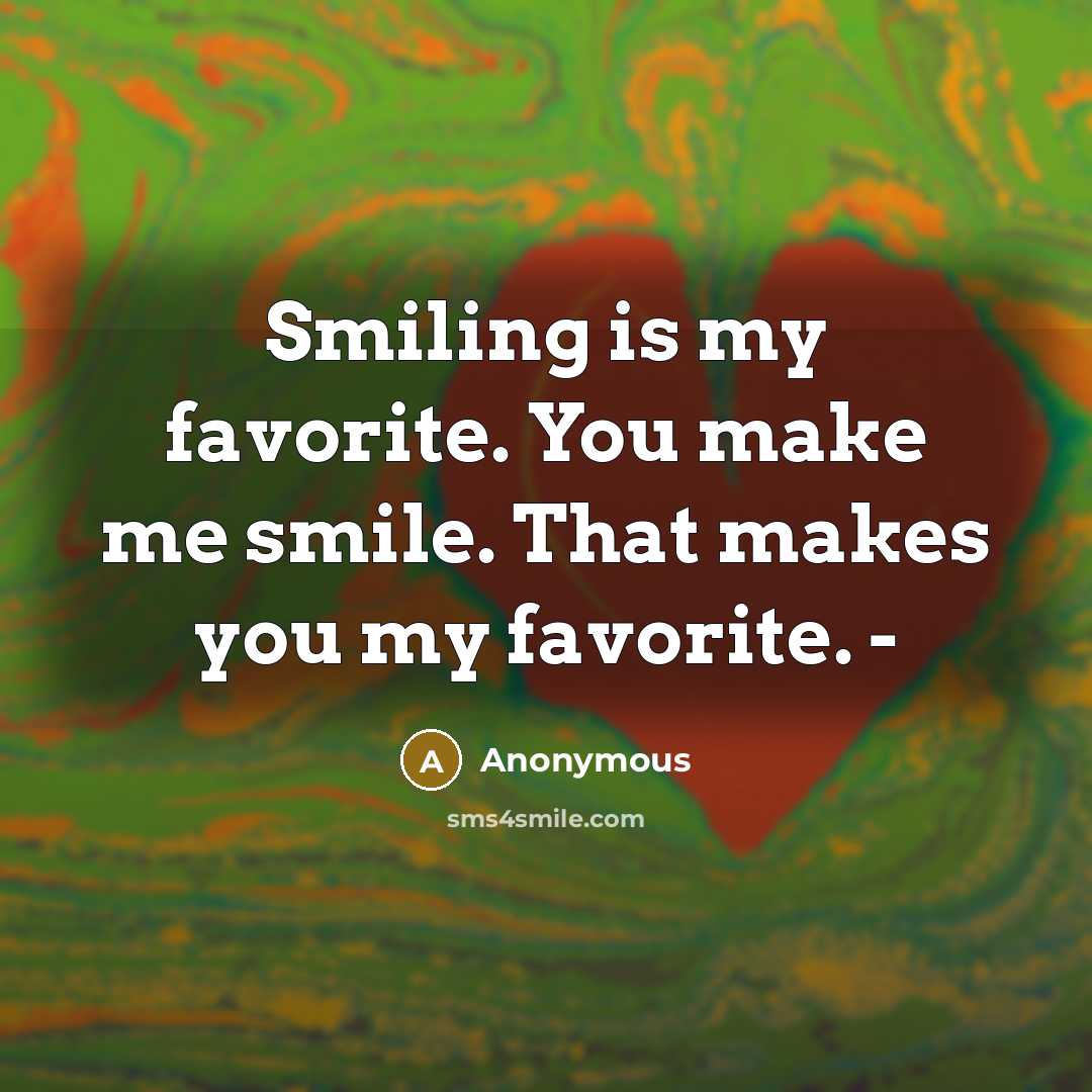 “Smiling is my favorite. You make me smile. That makes…” quote by Anonymous