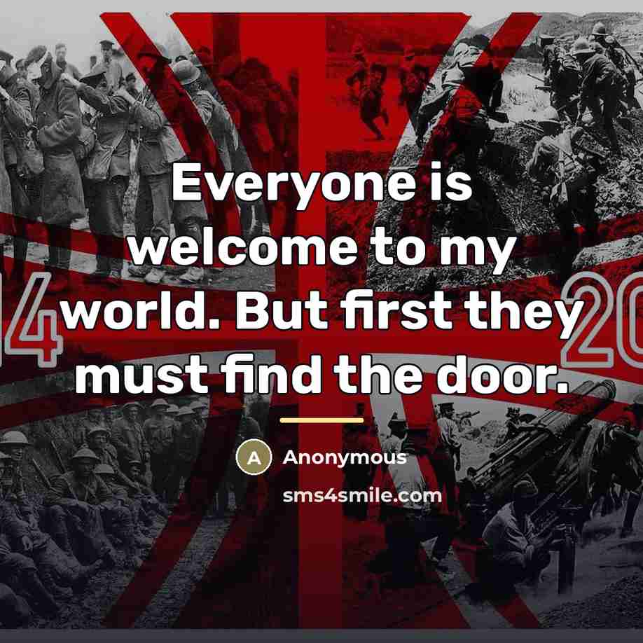 “Everyone is welcome to my world. But first they must…” quote by Anonymous