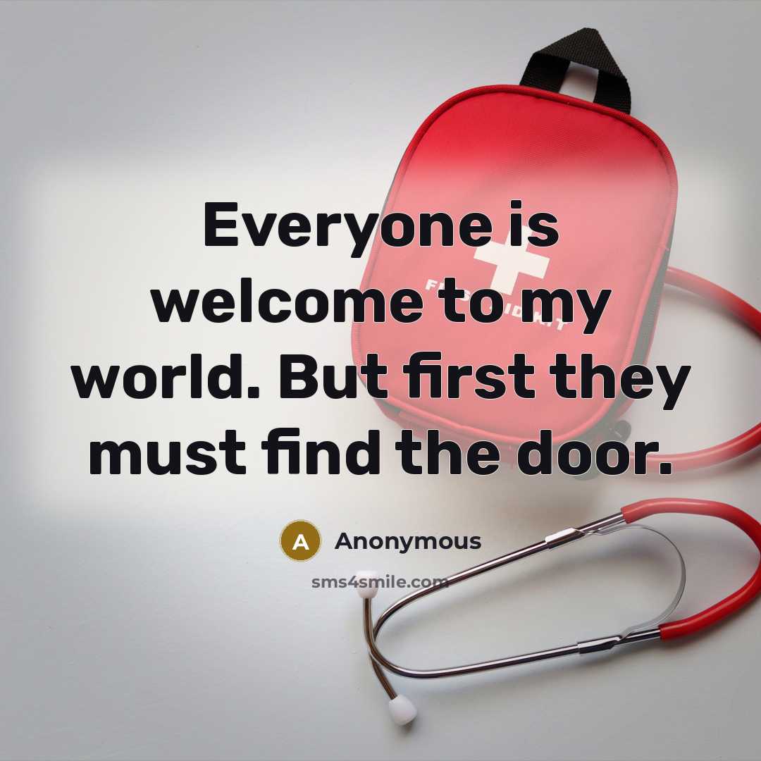 “Everyone is welcome to my world. But first they must find the door.” quote by Anonymous