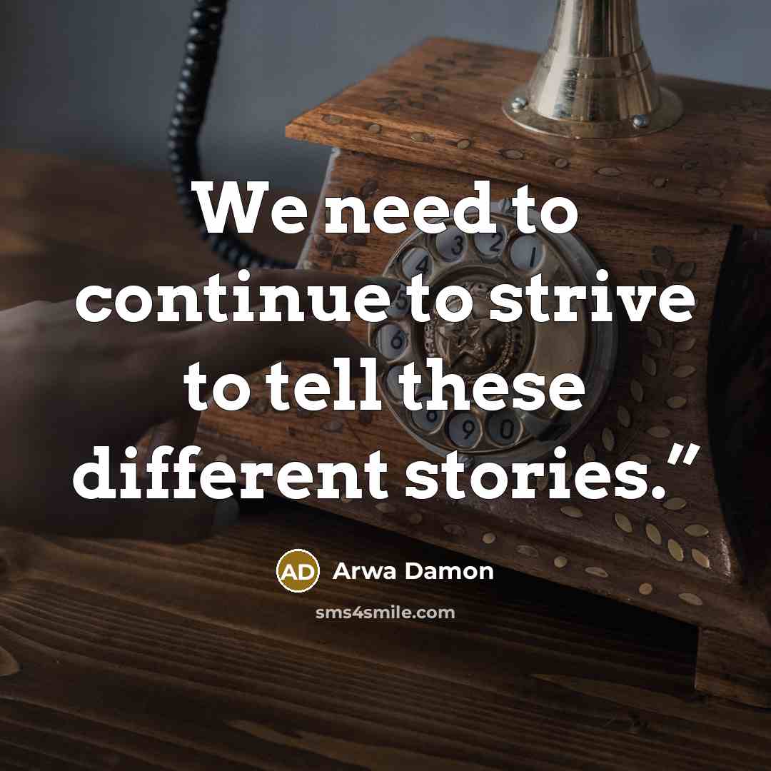 “We need to continue to strive to tell these different…” quote by Arwa Damon