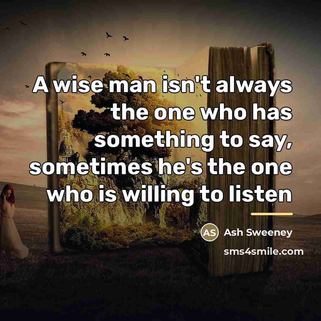 “A wise man isn't always the one who has something…” quote by Ash Sweeney