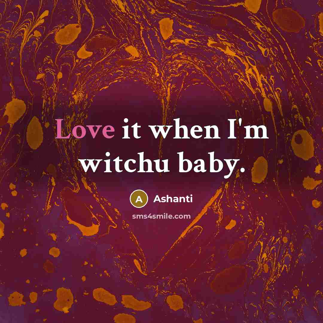 “Love it when I'm witchu baby.…” quote by Ashanti