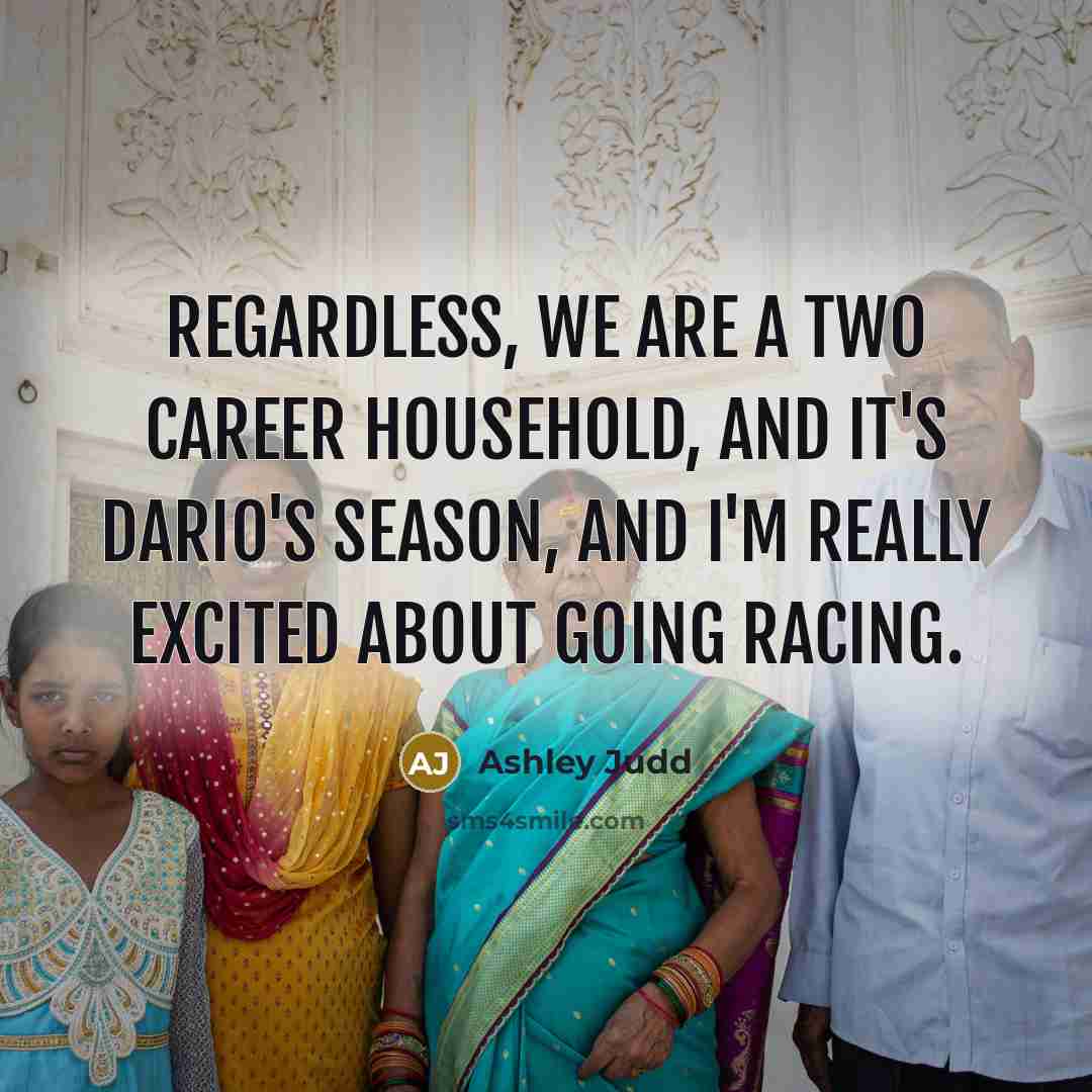 “Regardless, we are a two career household, and it's Dario's…” quote by Ashley Judd