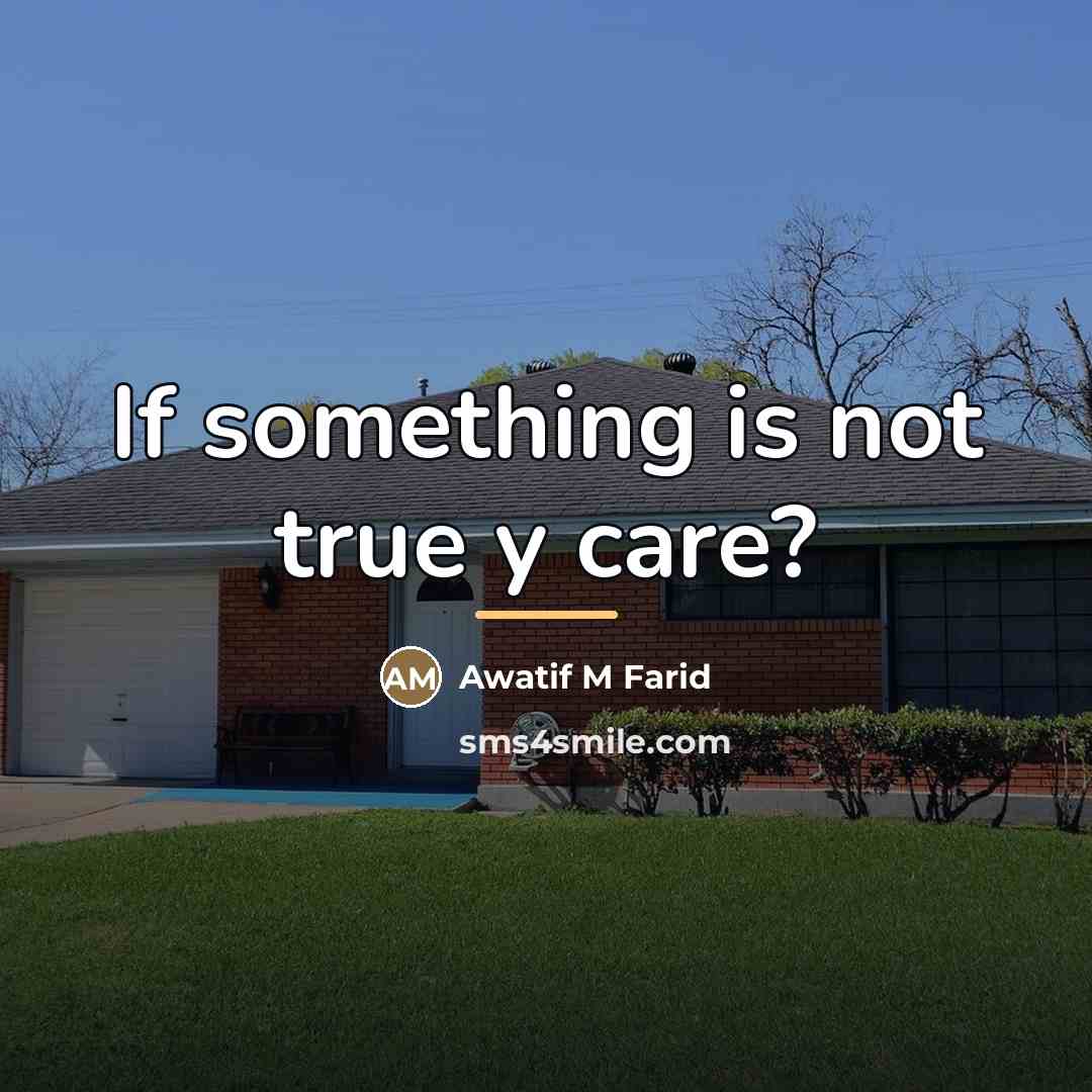 “If something is not true y care?…” quote by Awatif M Farid