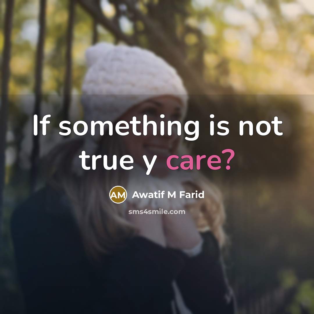 “If something is not true y care?” quote by Awatif M Farid
