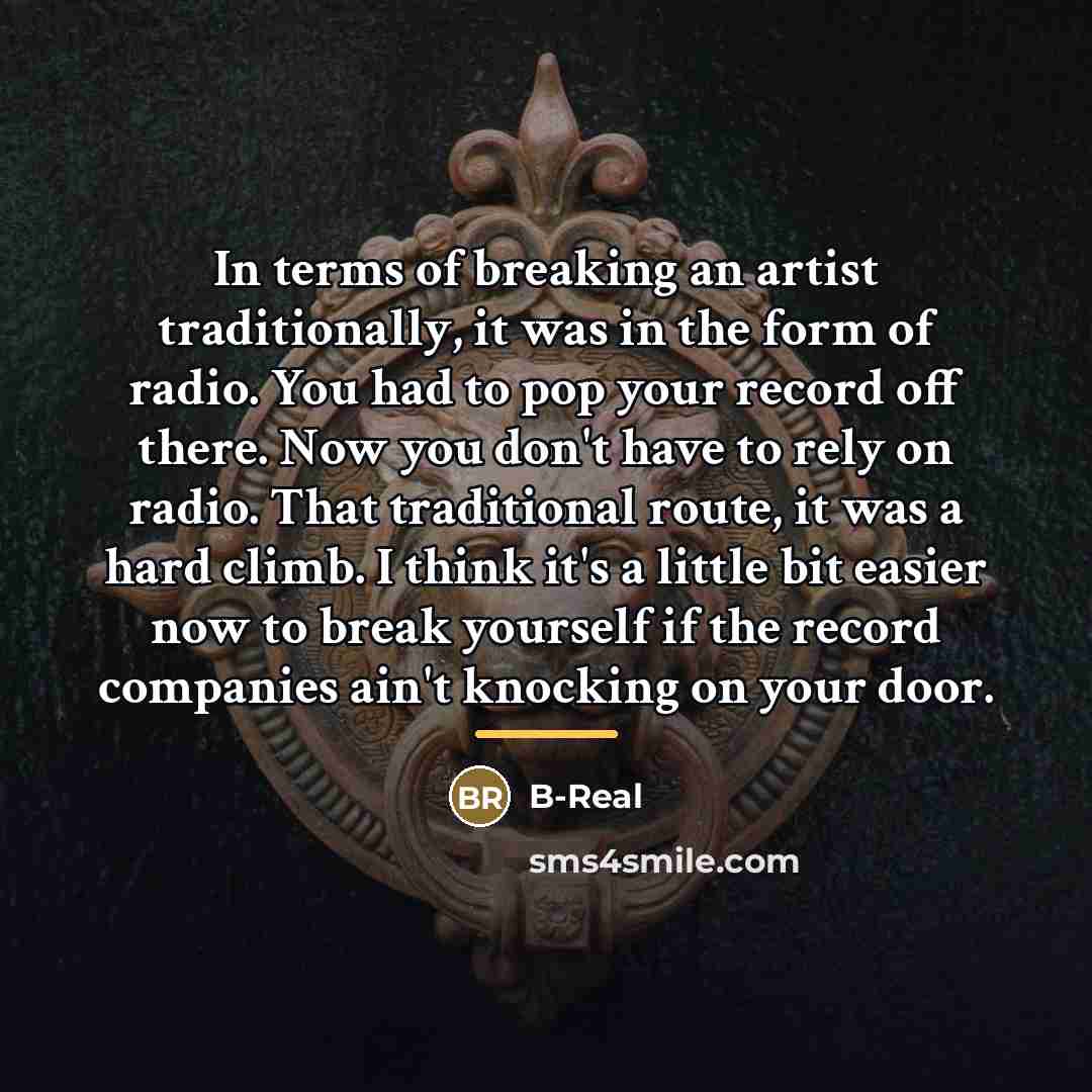 “In terms of breaking an artist traditionally, it was in…” quote by B-Real