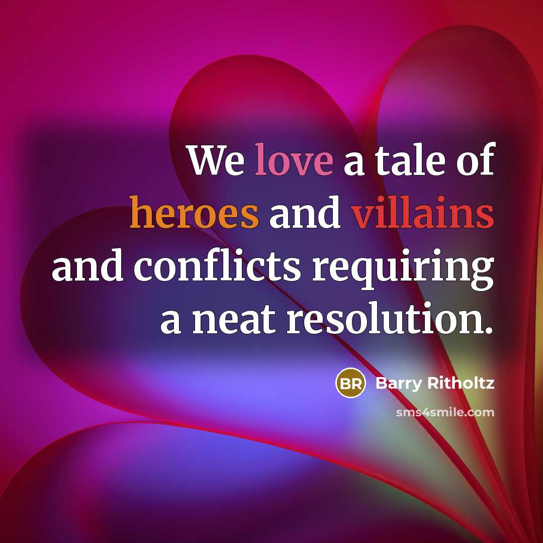 “We love a tale of heroes and villains and conflicts…” quote by Barry Ritholtz