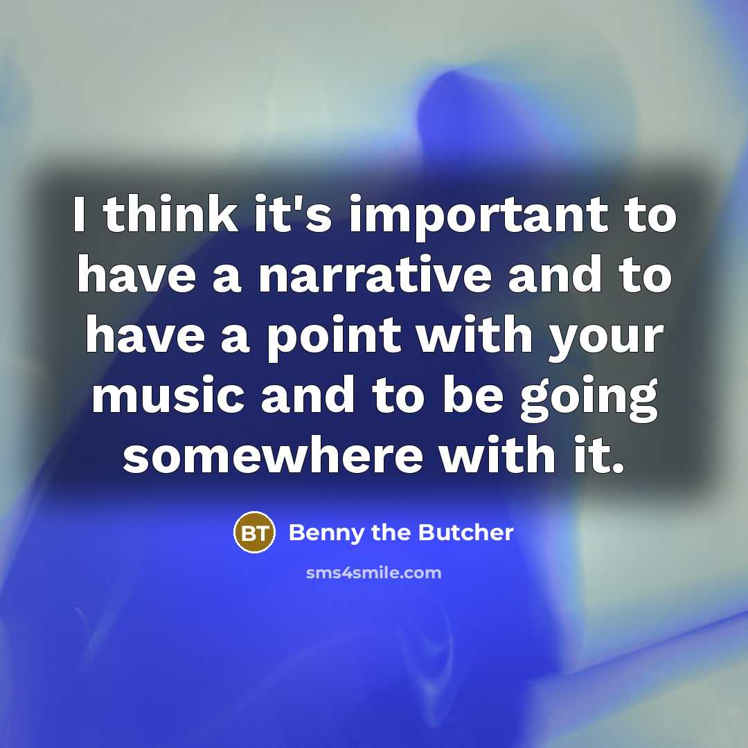 “I think it's important to have a narrative and to…” quote by Benny the Butcher