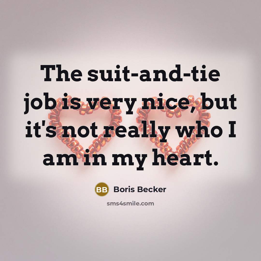 “The suit-and-tie job is very nice, but it's not really…” quote by Boris Becker