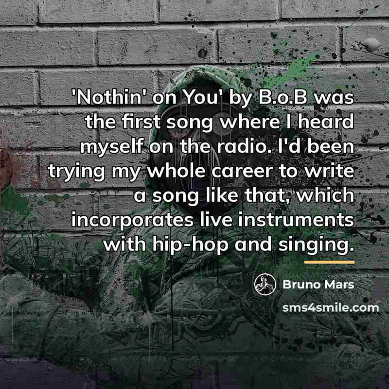 “'Nothin' on You' by B.o.B was the first song where…” quote by Bruno Mars