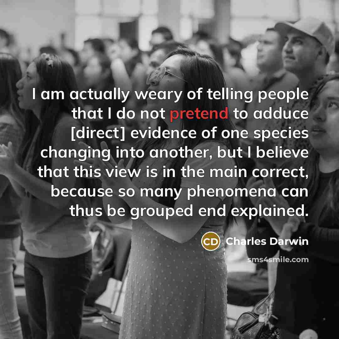 “I am actually weary of telling people that I do…” quote by Charles Darwin