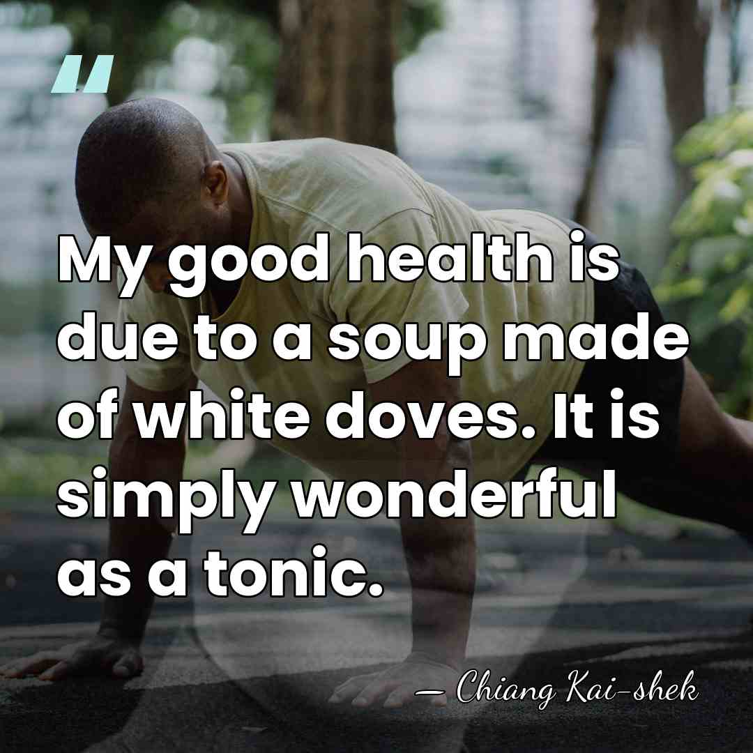 My good health is due to a soup made of white doves.&hellip; - Chiang Kai-shek