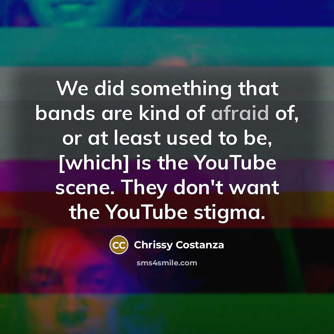 “We did something that bands are kind of afraid of,…” quote by Chrissy Costanza