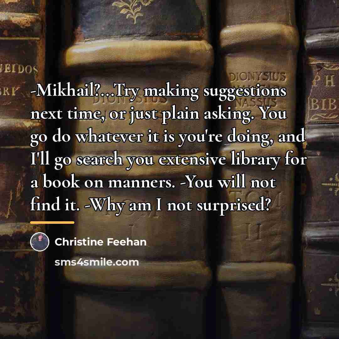 “-Mikhail?...Try making suggestions next time, or just plain asking. You…” quote by Christine Feehan