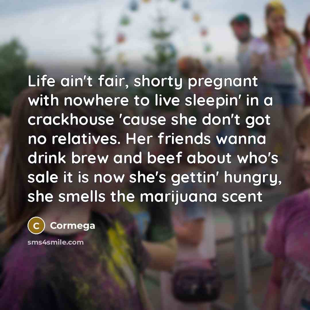 “Life ain't fair, shorty pregnant with nowhere to live sleepin'…” quote by Cormega