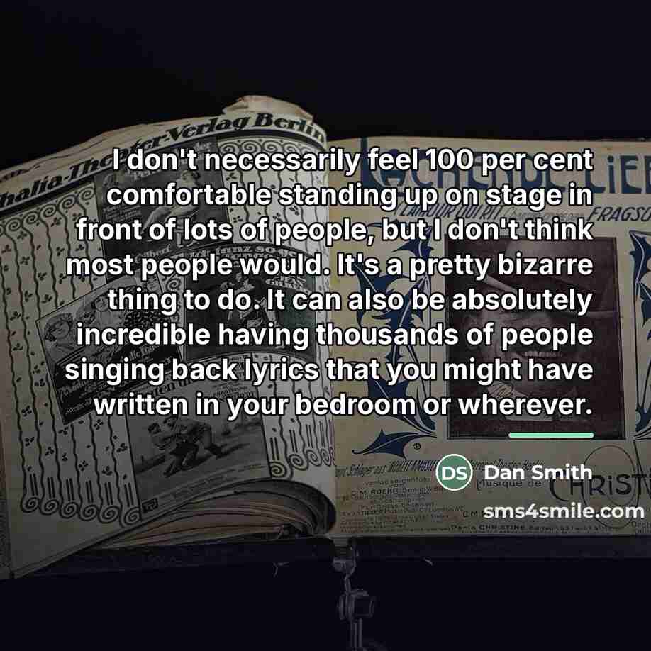 “I don't necessarily feel 100 per cent comfortable standing up…” quote by Dan Smith