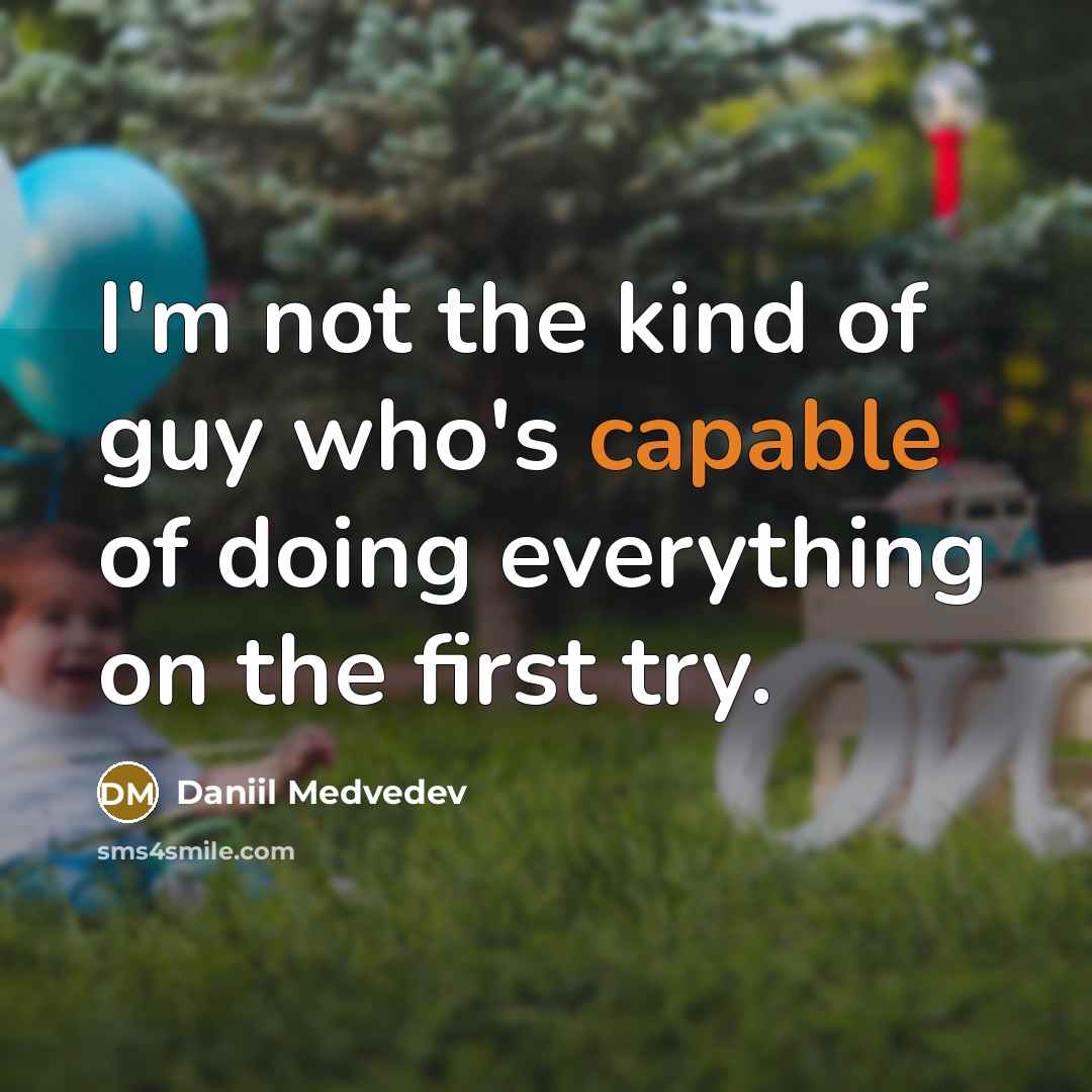 “I'm not the kind of guy who's capable of doing…” quote by Daniil Medvedev