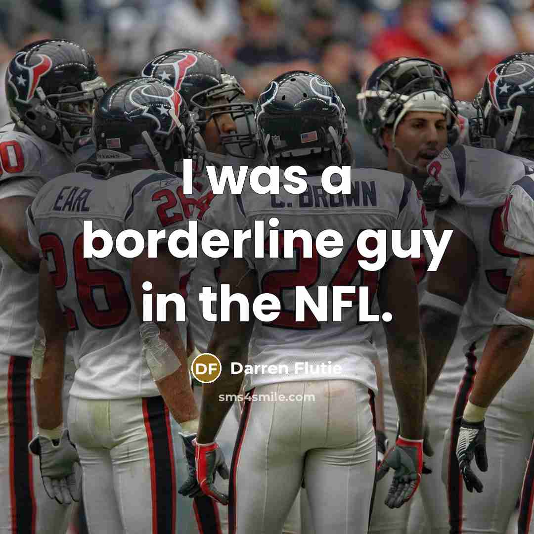 “I was a borderline guy in the NFL.…” quote by Darren Flutie