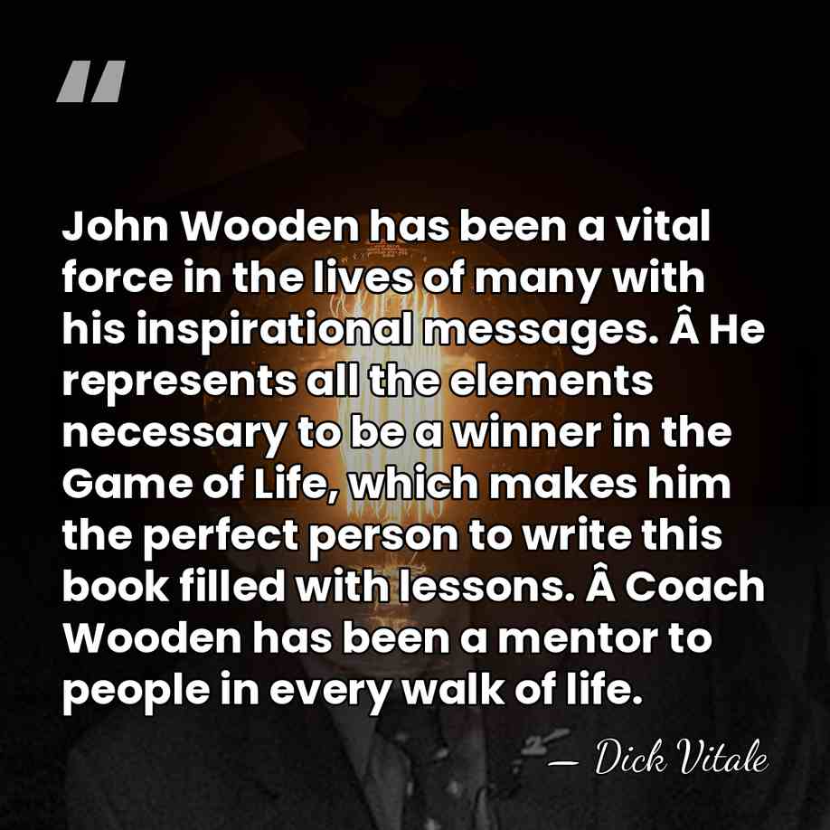 John Wooden has been a vital force in the lives of many&hellip; - Dick Vitale