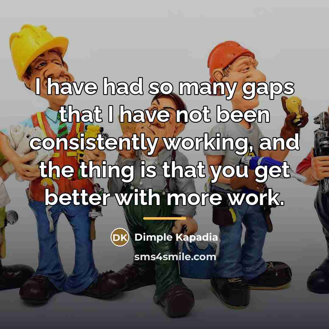 “I have had so many gaps that I have not…” quote by Dimple Kapadia