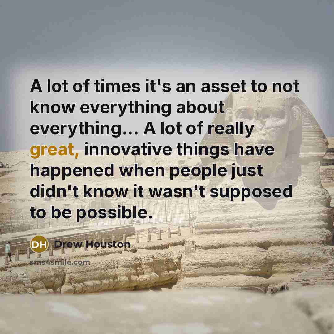 “A lot of times it's an asset to not know…” quote by Drew Houston