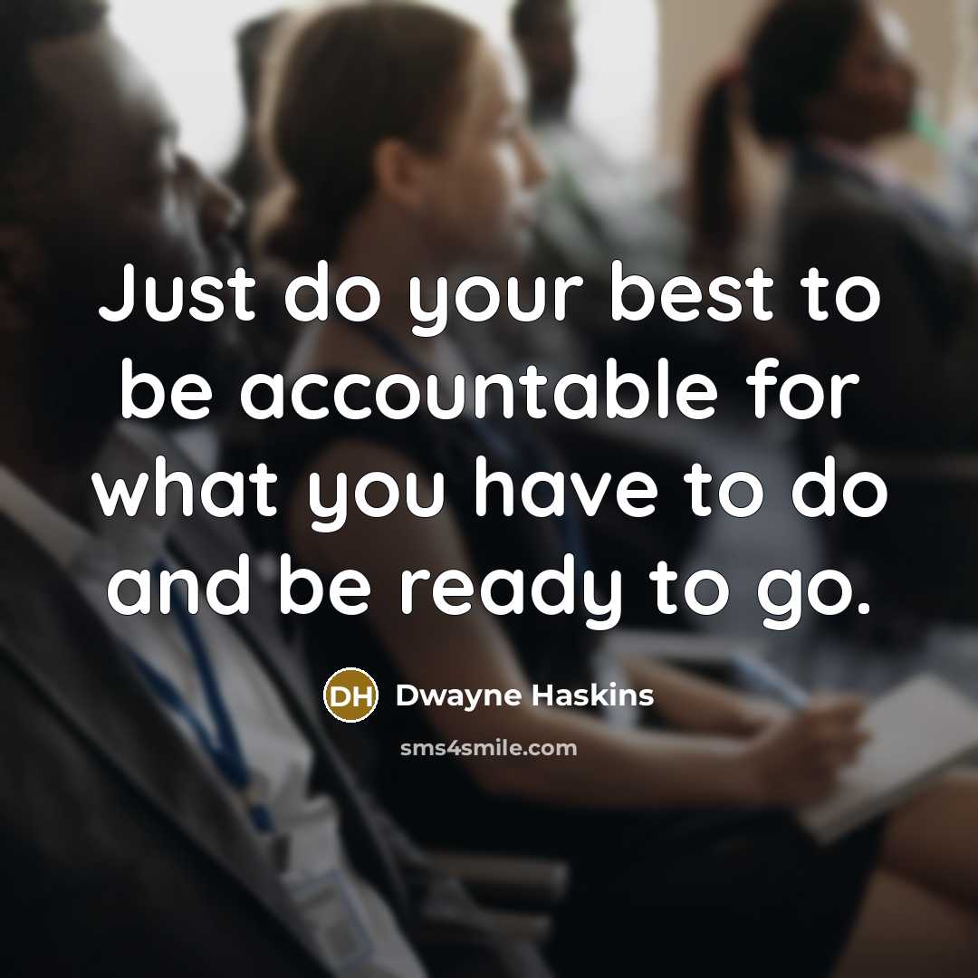 “Just do your best to be accountable for what you have to do and be ready to go.” quote by Dwayne Haskins