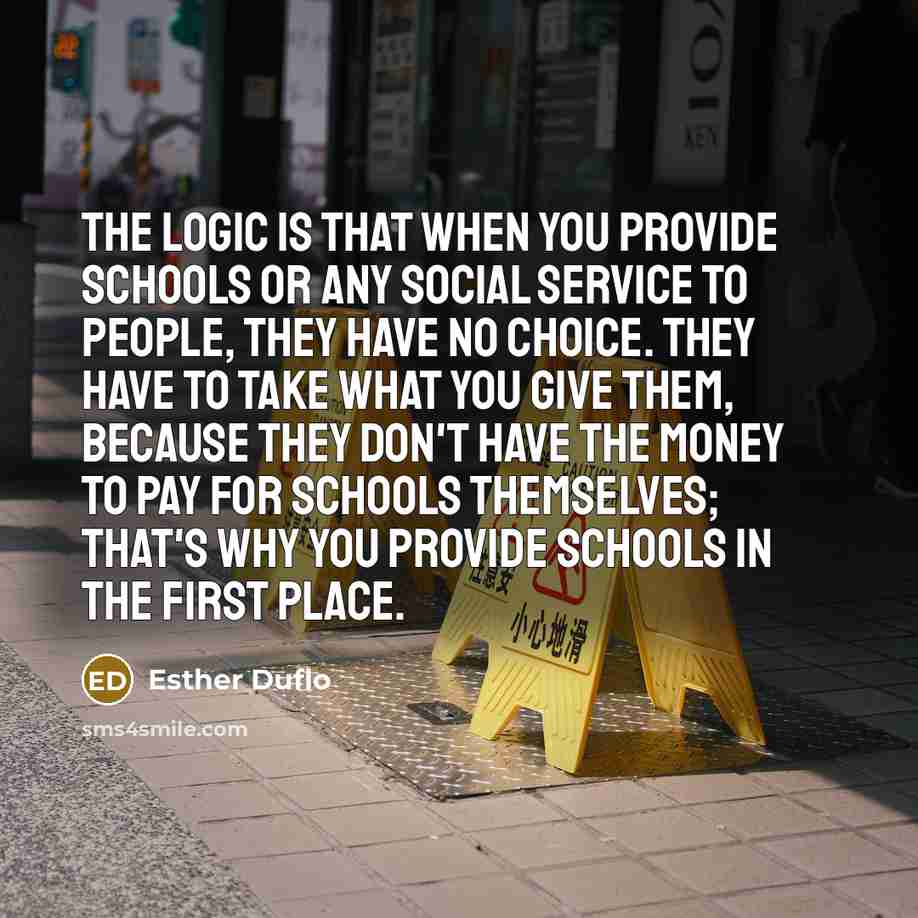 “The logic is that when you provide schools or any…” quote by Esther Duflo