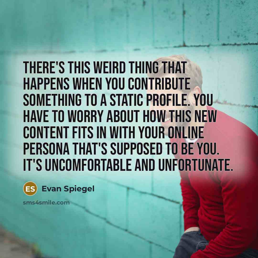 “There's this weird thing that happens when you contribute something…” quote by Evan Spiegel