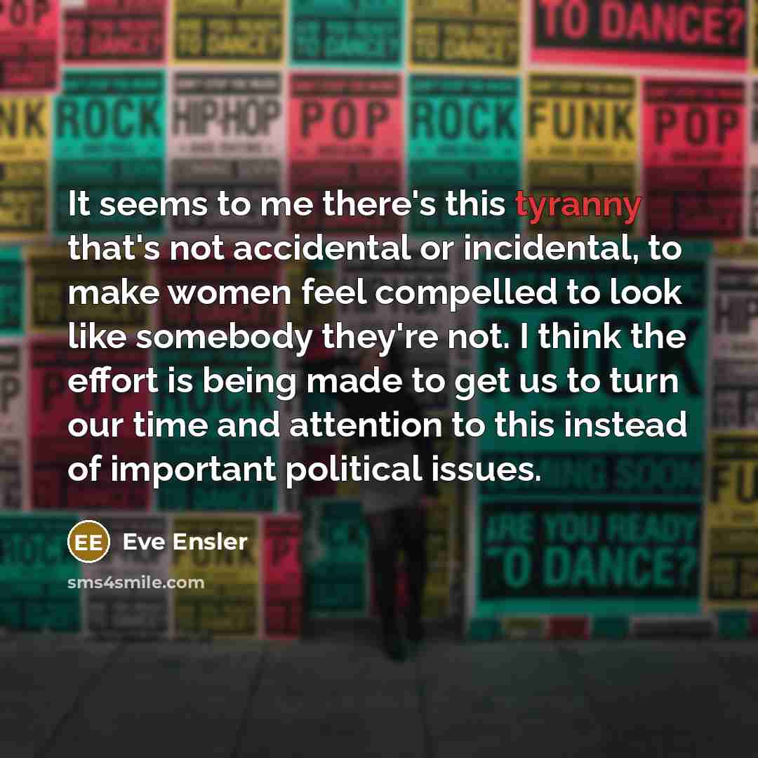 “It seems to me there's this tyranny that's not accidental…” quote by Eve Ensler