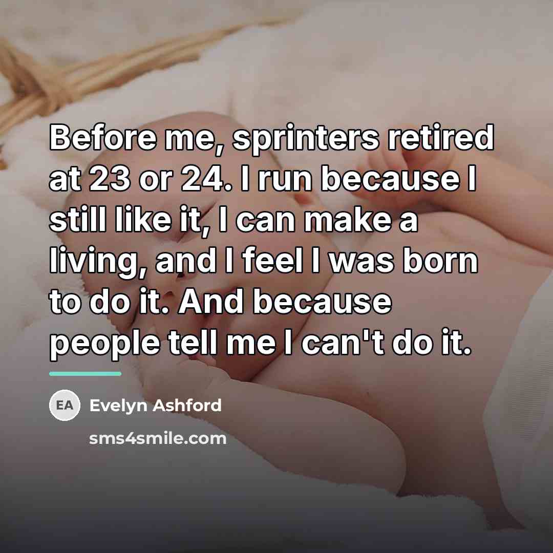 “Before me, sprinters retired at 23 or 24. I run…” quote by Evelyn Ashford