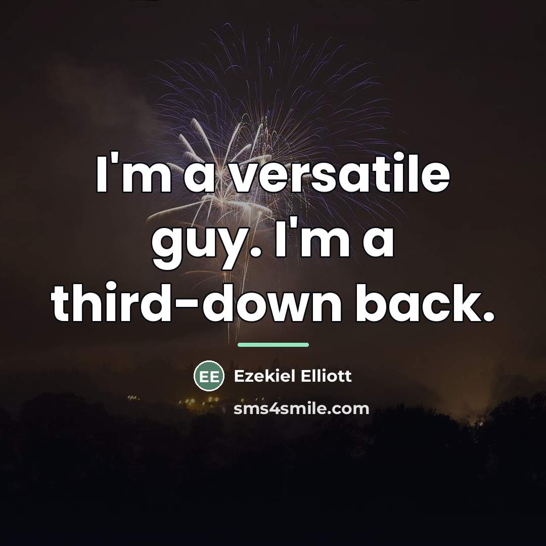 “I'm a versatile guy. I'm a third-down back.…” quote by Ezekiel Elliott